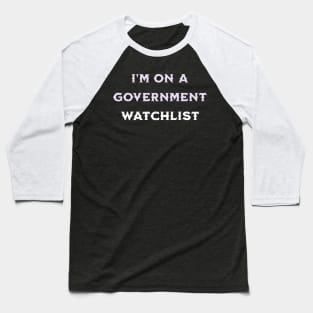 i'm on a government watchlist Baseball T-Shirt